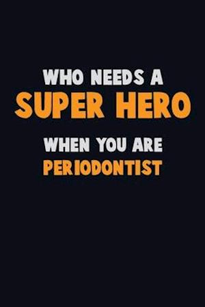 Who Need A SUPER HERO, When You Are Periodontist