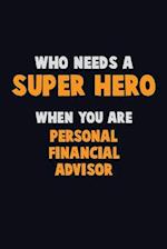 Who Need A SUPER HERO, When You Are Personal financial advisor