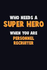 Who Need A SUPER HERO, When You Are Personnel Recruiter