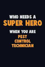 Who Need A SUPER HERO, When You Are Pest Control Technician