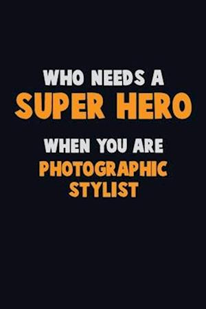 Who Need A SUPER HERO, When You Are Photographic Stylist