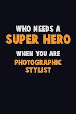 Who Need A SUPER HERO, When You Are Photographic Stylist