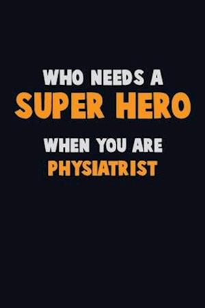 Who Need A SUPER HERO, When You Are Physiatrist