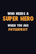 Who Need A SUPER HERO, When You Are Physiatrist