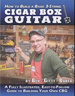How to Build a Basic 3-String Cigar Box Guitar