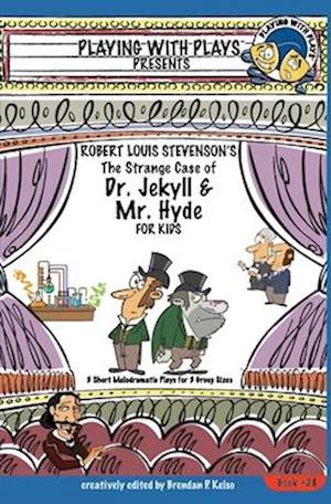 Robert Louis Stevenson's The Strange Case of Dr. Jekyll and Mr. Hyde for Kids: 3 Short Melodramatic Plays for 3 Group Sizes