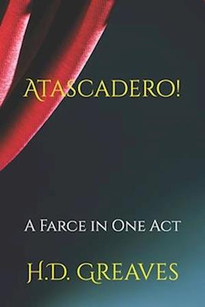 Atascadero!: A Farce in One Act