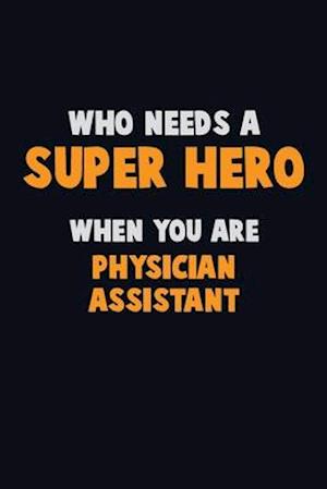 Who Need A SUPER HERO, When You Are Physician Assistant