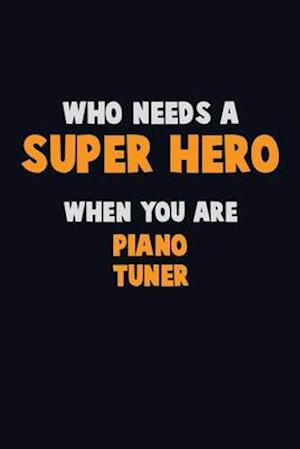 Who Need A SUPER HERO, When You Are Piano Tuner