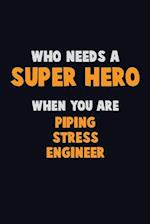 Who Need A SUPER HERO, When You Are Piping Stress Engineer