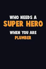 Who Need A SUPER HERO, When You Are Plumber