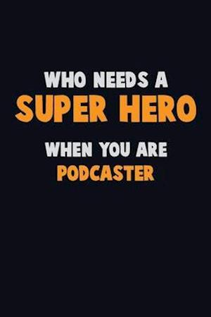 Who Need A SUPER HERO, When You Are Podcaster