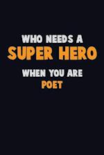 Who Need A SUPER HERO, When You Are Poet