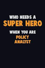 Who Need A SUPER HERO, When You Are Policy Analyst