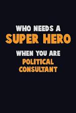 Who Need A SUPER HERO, When You Are Political Consultant