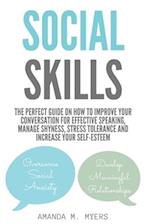 Social Skills: The Perfect Guide on How to Improve Your Conversation for Effective Speaking, Manage Shyness, Stress Tolerance and Increase Your Self-E