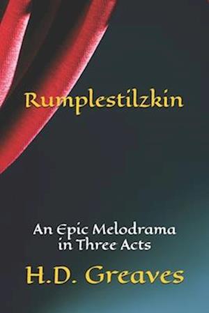 Rumplestilzkin: An Epic Melodrama in Three Acts