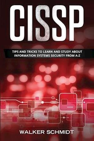 CISSP: Tips and Tricks to Learn and Study about Information Systems Security from A-Z