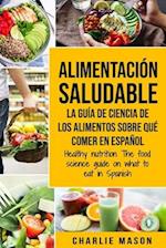 Alimentación saludable La guía de ciencia de los alimentos sobre qué comer en español/ Healthy nutrition The food science guide on what to eat in Span