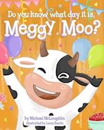 Do You Know What Day It Is, Meggy Moo?
