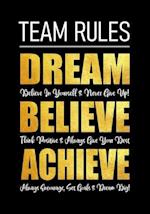 Team Rules - Dream - Believe - Achieve