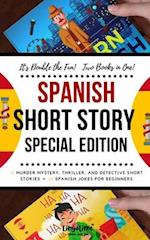 SPANISH SHORT STORY SPECIAL EDITION: 12 Murder Mystery, Thriller, and Detective Short Stories, 30 Spanish Jokes for Beginners (2 manuscripts in 1) 