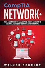 CompTIA Network+: Tips and Tricks to Learn and Study about The CompTIA Network+ Certification from A-Z 