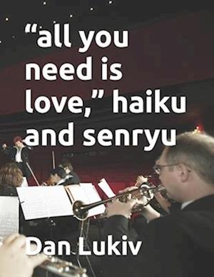 "all you need is love," haiku and senryu