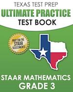 TEXAS TEST PREP Ultimate Practice Test Book STAAR Mathematics Grade 3: Includes 8 STAAR Math Practice Tests 
