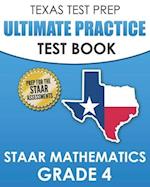 TEXAS TEST PREP Ultimate Practice Test Book STAAR Mathematics Grade 4: Includes 8 STAAR Math Practice Tests 