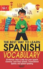 THE BEST WAY TO LEARN SPANISH VOCABULARY: 30 Hilarious Jokes to Help You Learn Spanish Grammar, Learn Basic Spanish, Conversational Spanish, and Spani