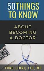 50 THINGS TO KNOW ABOUT BECOMING A DOCTOR: The Journey from Medical School of the Medical Profession 