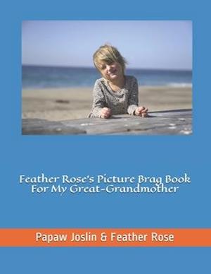 Feather Rose's Picture Brag Book For My Great-Grandmother