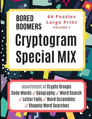 Bored Boomers CRYPTOGRAM SPECIAL MIX - 64 Puzzles Large Print - Vol 1: Assortment of Crypto Groups, Code Words, Geography, Word Search, Letter Falls,