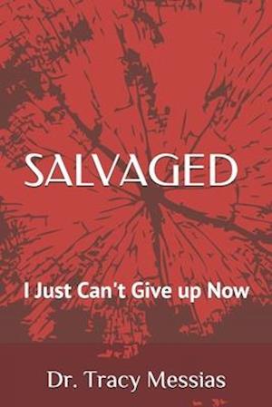 SALVAGED: I Just Can't Give up Now