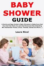 Baby Shower Guide: A Quick and Easy Guide to Baby Showers to Make Sure that You Host the Party You and And Everyone Else Attending Will Remember Fondl