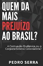 Quem DÁ Mais Prejuízo Ao Brasil?