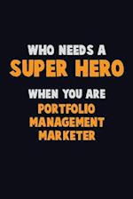 Who Need A SUPER HERO, When You Are Portfolio management marketer