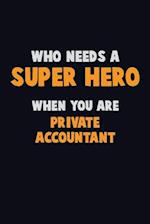 Who Need A SUPER HERO, When You Are Private Accountant