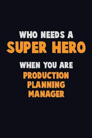 Who Need A SUPER HERO, When You Are Production Planning Manager