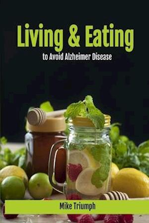 Living and Eating to Avoid Alzheimer Disease