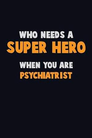 Who Need A SUPER HERO, When You Are Psychiatrist