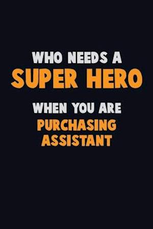 Who Need A SUPER HERO, When You Are Purchasing Assistant