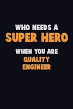 Who Need A SUPER HERO, When You Are Quality Engineer