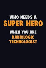 Who Need A SUPER HERO, When You Are Radiologic technologist