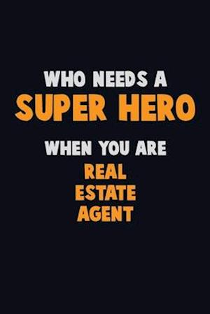 Who Need A SUPER HERO, When You Are Real Estate Agent