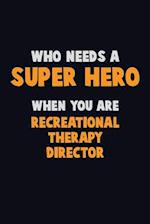 Who Need A SUPER HERO, When You Are Recreational Therapy Director