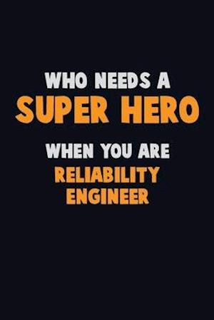 Who Need A SUPER HERO, When You Are Reliability Engineer