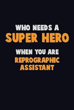 Who Need A SUPER HERO, When You Are Reprographic Assistant