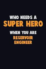 Who Need A SUPER HERO, When You Are Reservoir Engineer